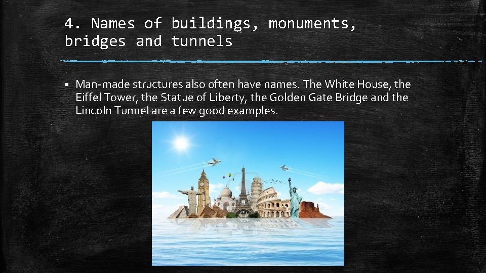 4. Names of buildings, monuments, bridges and tunnels § Man-made structures also often have