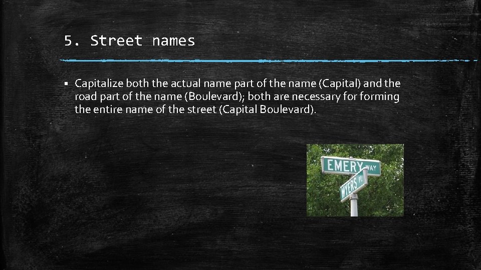 5. Street names § Capitalize both the actual name part of the name (Capital)