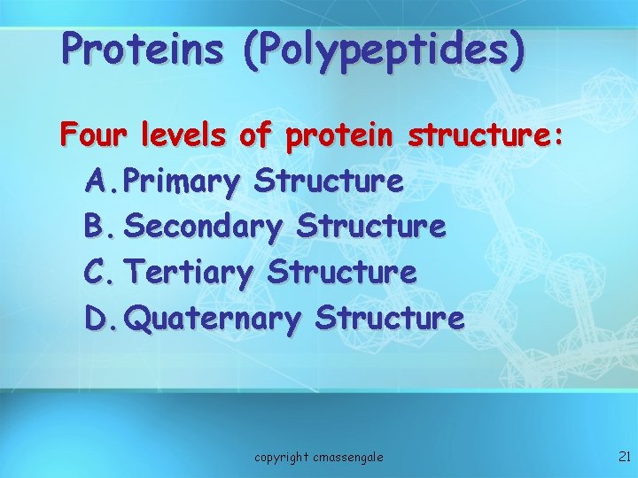 Proteins (Polypeptides) Four levels of protein structure: A. Primary Structure B. Secondary Structure C.