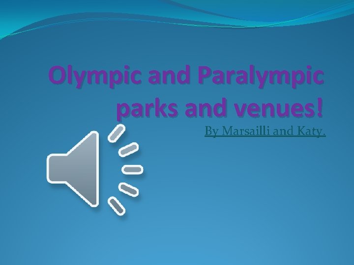 Olympic and Paralympic parks and venues! By Marsailli and Katy. 