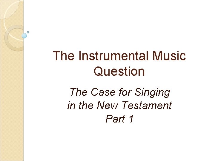 The Instrumental Music Question The Case for Singing in the New Testament Part 1