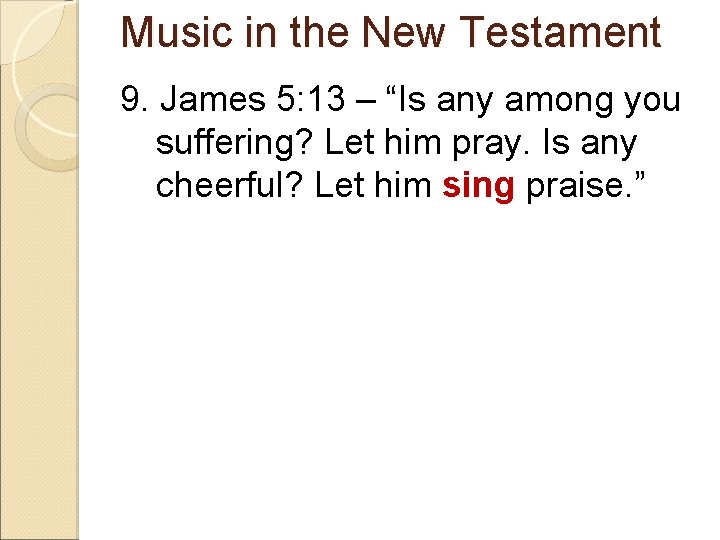 Music in the New Testament 9. James 5: 13 – “Is any among you