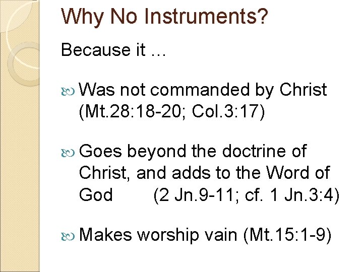 Why No Instruments? Because it … Was not commanded by Christ (Mt. 28: 18