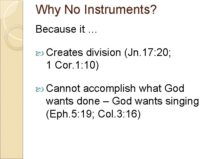 Why No Instruments? Because it … Creates division (Jn. 17: 20; 1 Cor. 1: