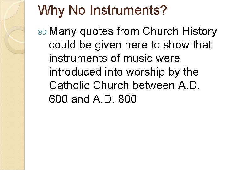 Why No Instruments? Many quotes from Church History could be given here to show