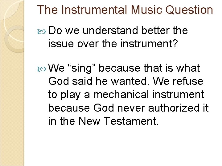 The Instrumental Music Question Do we understand better the issue over the instrument? We