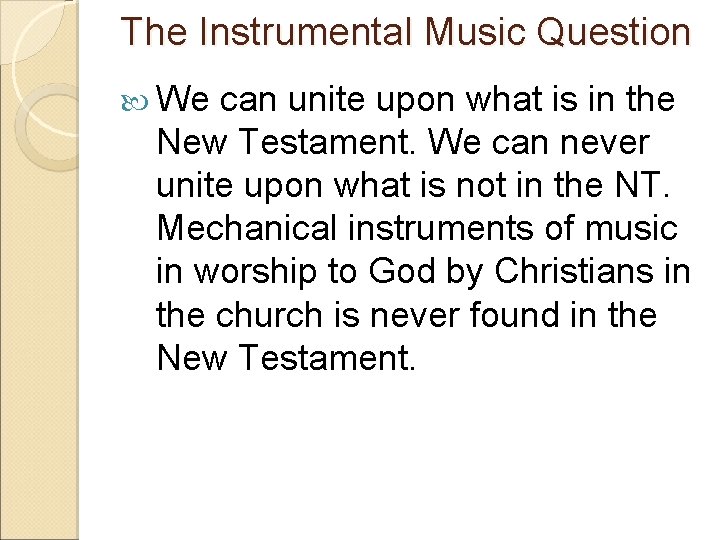 The Instrumental Music Question We can unite upon what is in the New Testament.