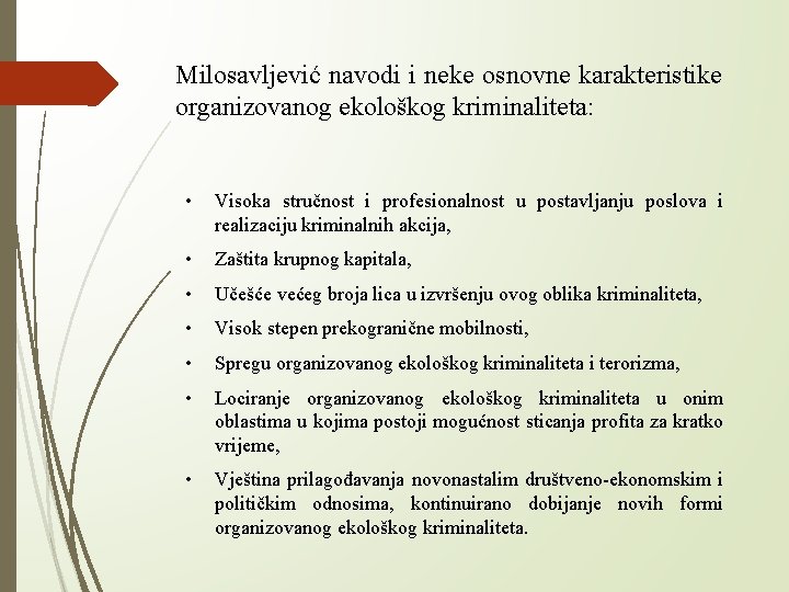 Milosavljević navodi i neke osnovne karakteristike organizovanog ekološkog kriminaliteta: • Visoka stručnost i profesionalnost