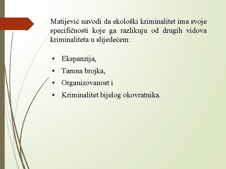 Matijević navodi da ekološki kriminalitet ima svoje specifičnosti koje ga razlikuju od drugih vidova