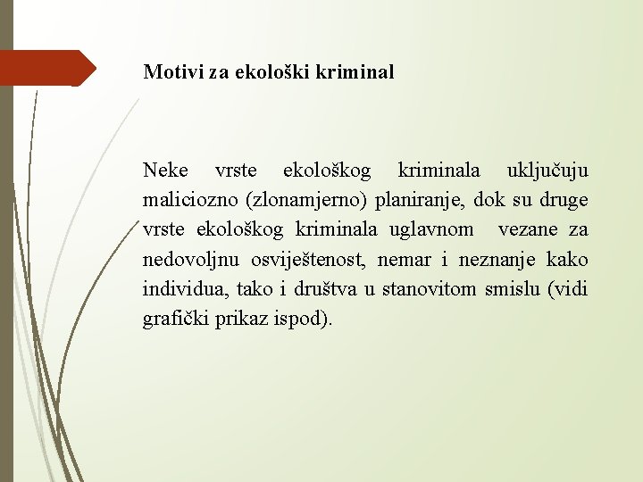 Motivi za ekološki kriminal Neke vrste ekološkog kriminala uključuju maliciozno (zlonamjerno) planiranje, dok su