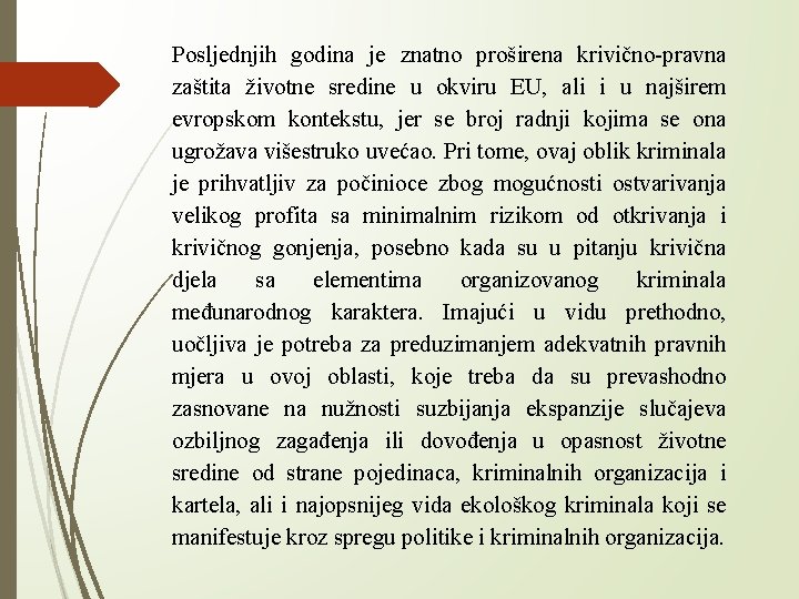 Posljednjih godina je znatno proširena krivično-pravna zaštita životne sredine u okviru EU, ali i