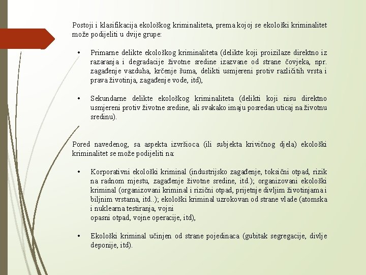 Postoji i klasifikacija ekološkog kriminaliteta, prema kojoj se ekološki kriminalitet može podijeliti u dvije