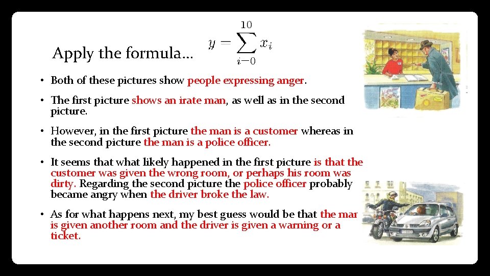 Apply the formula… • Both of these pictures show people expressing anger. • The