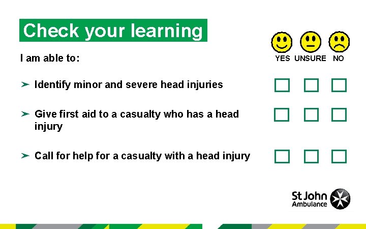 Check your learning I am able to: ➤ Identify minor and severe head injuries