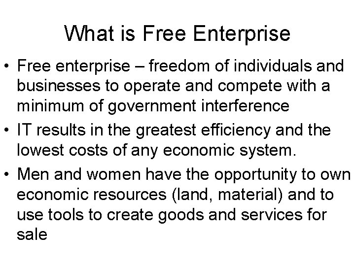 What is Free Enterprise • Free enterprise – freedom of individuals and businesses to