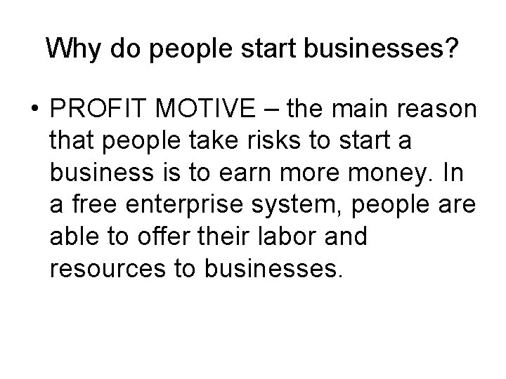 Why do people start businesses? • PROFIT MOTIVE – the main reason that people