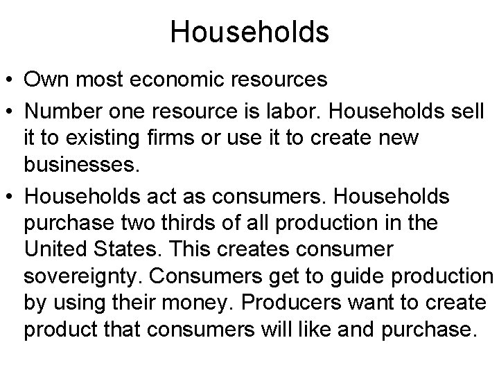 Households • Own most economic resources • Number one resource is labor. Households sell