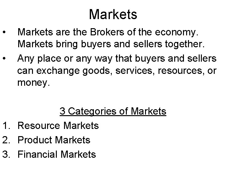 Markets • • Markets are the Brokers of the economy. Markets bring buyers and