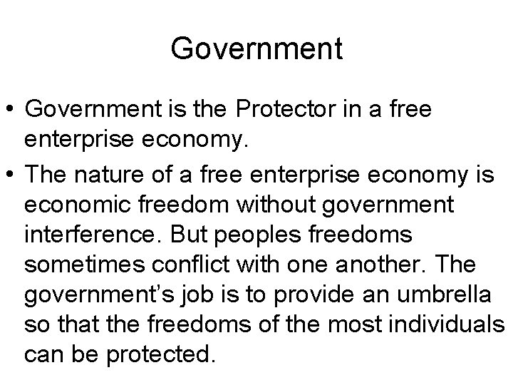 Government • Government is the Protector in a free enterprise economy. • The nature