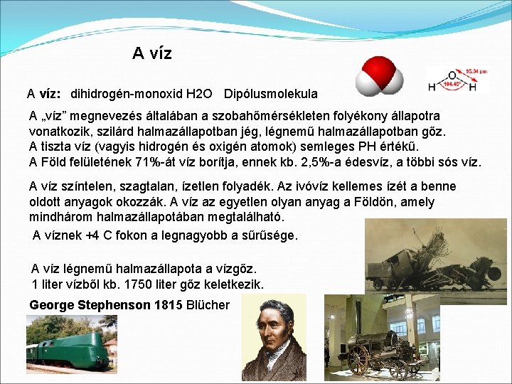 A víz: dihidrogén-monoxid H 2 O Dipólusmolekula A „víz” megnevezés általában a szobahőmérsékleten folyékony