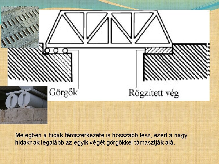 Melegben a hidak fémszerkezete is hosszabb lesz, ezért a nagy hidaknak legalább az egyik