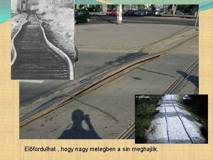 Előfordulhat , hogy nagy melegben a sín meghajlik. 