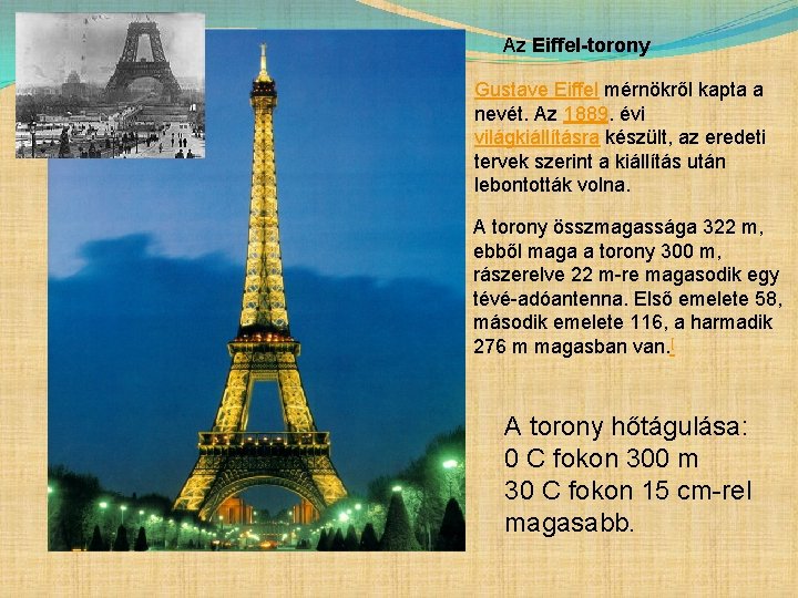 Az Eiffel-torony Gustave Eiffel mérnökről kapta a nevét. Az 1889. évi világkiállításra készült, az