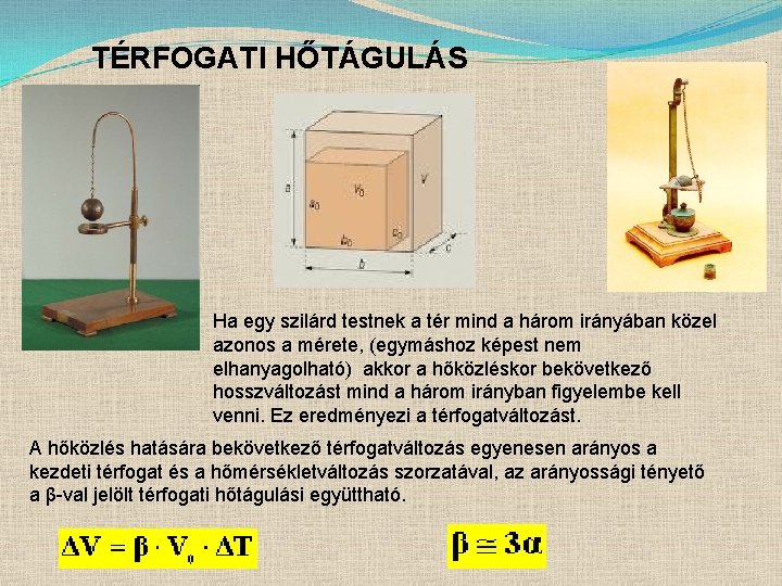 TÉRFOGATI HŐTÁGULÁS Ha egy szilárd testnek a tér mind a három irányában közel azonos
