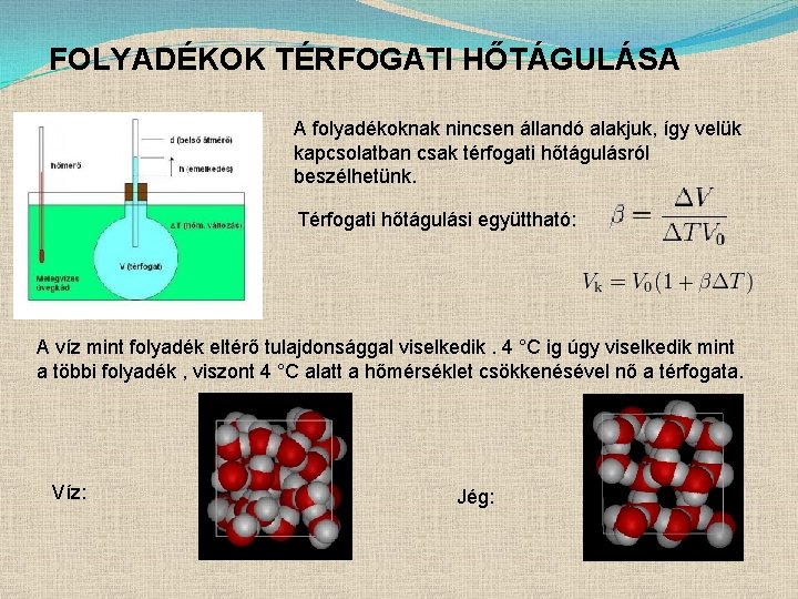 FOLYADÉKOK TÉRFOGATI HŐTÁGULÁSA A folyadékoknak nincsen állandó alakjuk, így velük kapcsolatban csak térfogati hőtágulásról