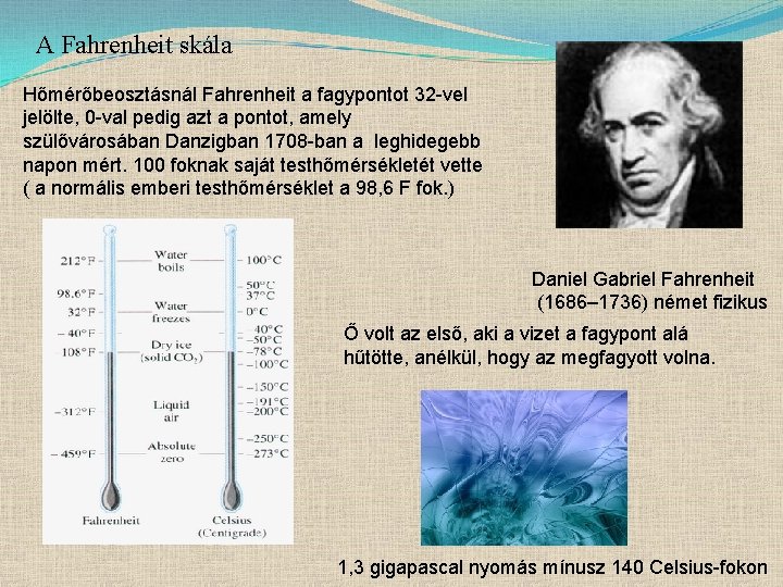 A Fahrenheit skála Hőmérőbeosztásnál Fahrenheit a fagypontot 32 -vel jelölte, 0 -val pedig azt