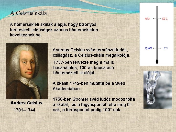 A Celsius skála A hőmérsékleti skálák alapja, hogy bizonyos természeti jelenségek azonos hőmérsékleten következnek