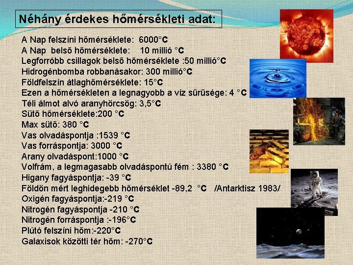 Néhány érdekes hőmérsékleti adat: A Nap felszíni hőmérséklete: 6000°C A Nap belső hőmérséklete: 10