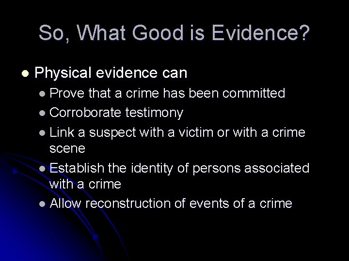 So, What Good is Evidence? l Physical evidence can l Prove that a crime