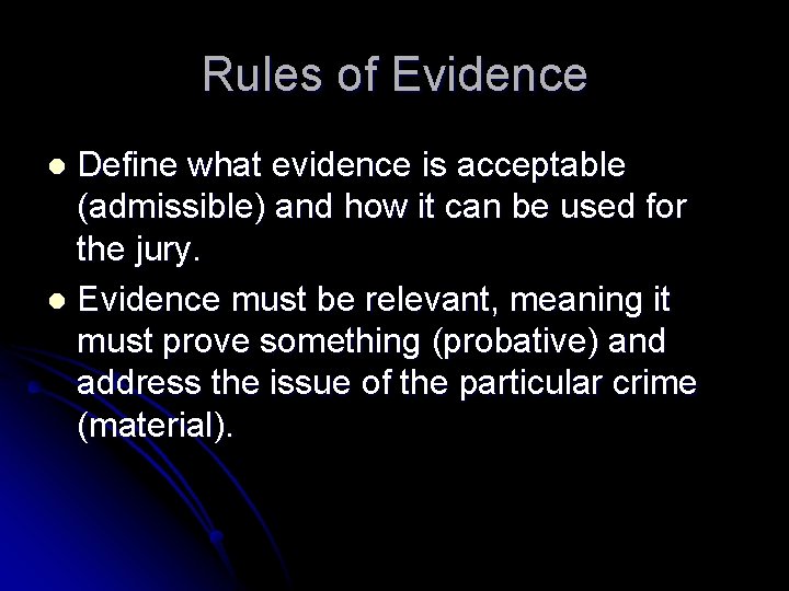 Rules of Evidence Define what evidence is acceptable (admissible) and how it can be