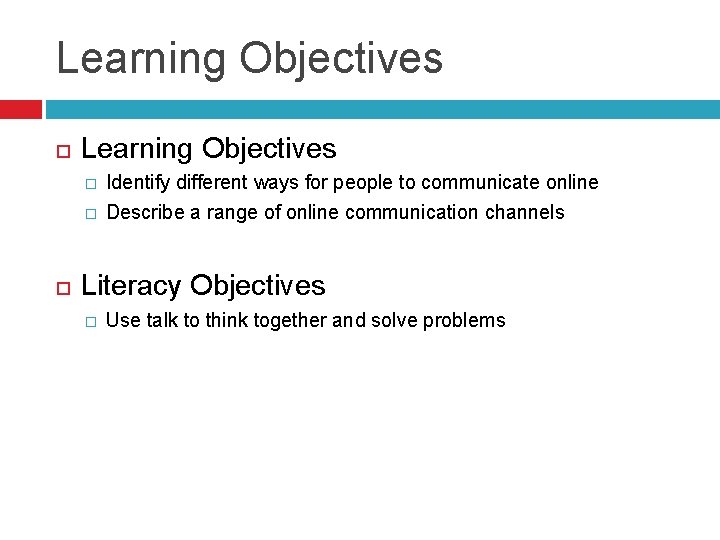 Learning Objectives � � Identify different ways for people to communicate online Describe a