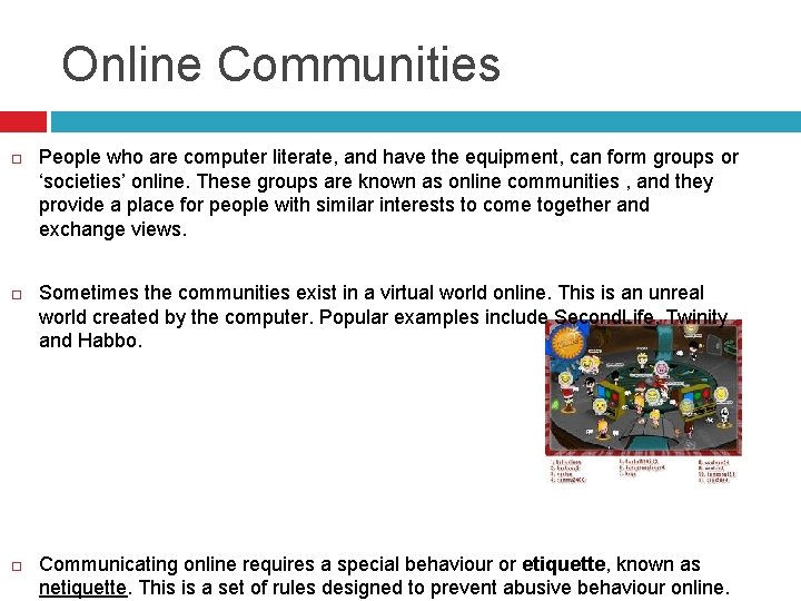 Online Communities People who are computer literate, and have the equipment, can form groups
