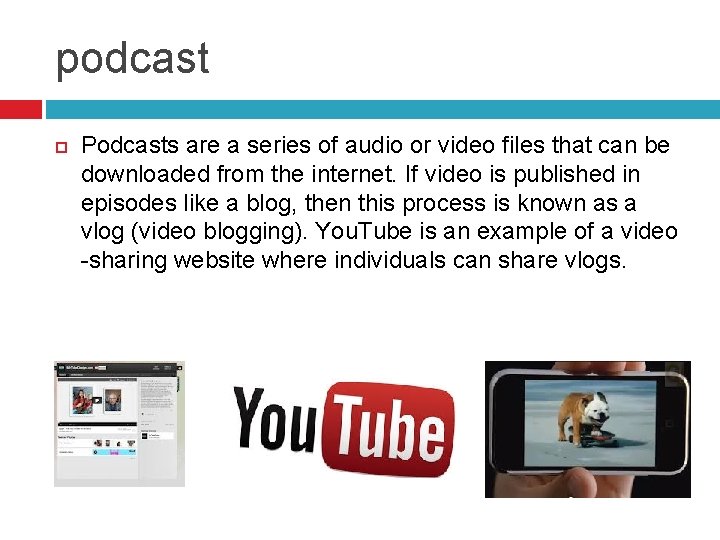 podcast Podcasts are a series of audio or video files that can be downloaded