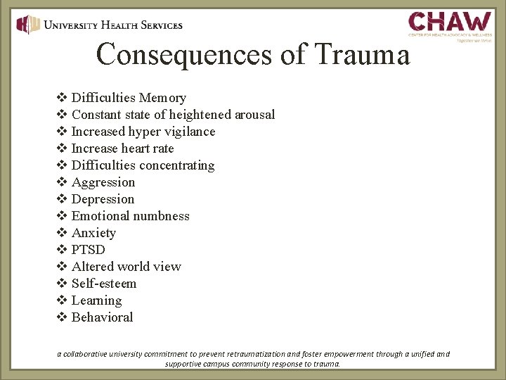 Consequences of Trauma v Difficulties Memory v Constant state of heightened arousal v Increased