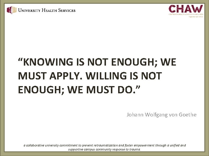“KNOWING IS NOT ENOUGH; WE MUST APPLY. WILLING IS NOT ENOUGH; WE MUST DO.