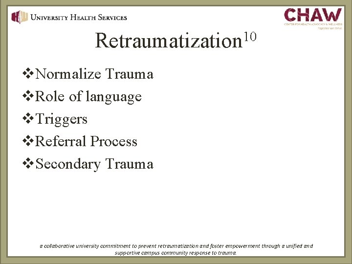 10 Retraumatization v. Normalize Trauma v. Role of language v. Triggers v. Referral Process