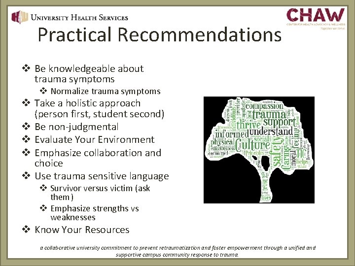 Practical Recommendations v Be knowledgeable about trauma symptoms v Normalize trauma symptoms v Take