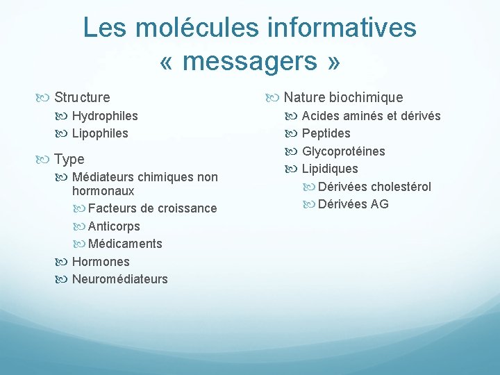 Les molécules informatives « messagers » Structure Hydrophiles Lipophiles Type Médiateurs chimiques non hormonaux