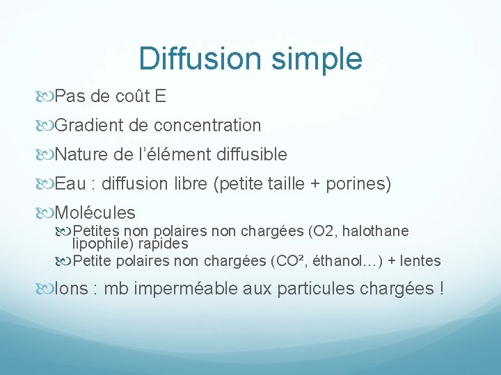 Diffusion simple Pas de coût E Gradient de concentration Nature de l’élément diffusible Eau