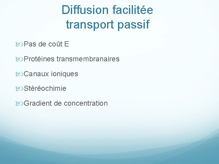 Diffusion facilitée transport passif Pas de coût E Protéines transmembranaires Canaux ioniques Stéréochimie Gradient