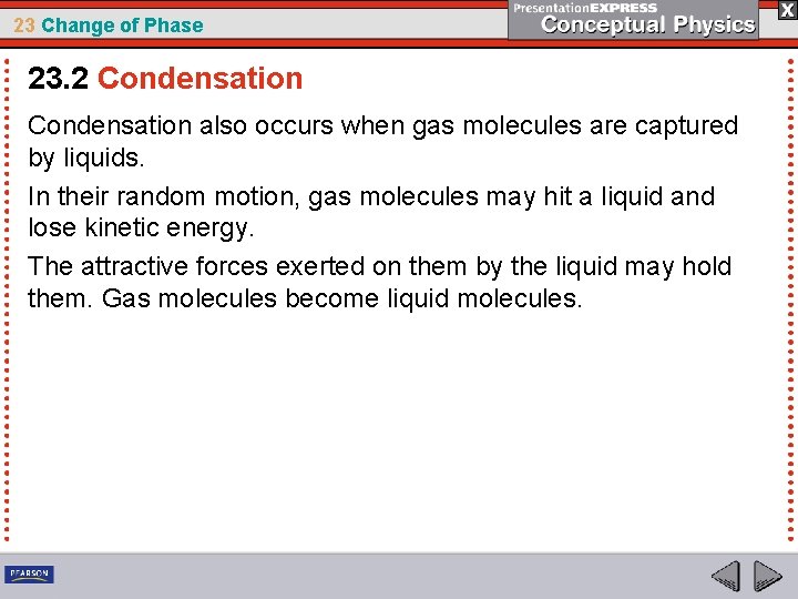 23 Change of Phase 23. 2 Condensation also occurs when gas molecules are captured