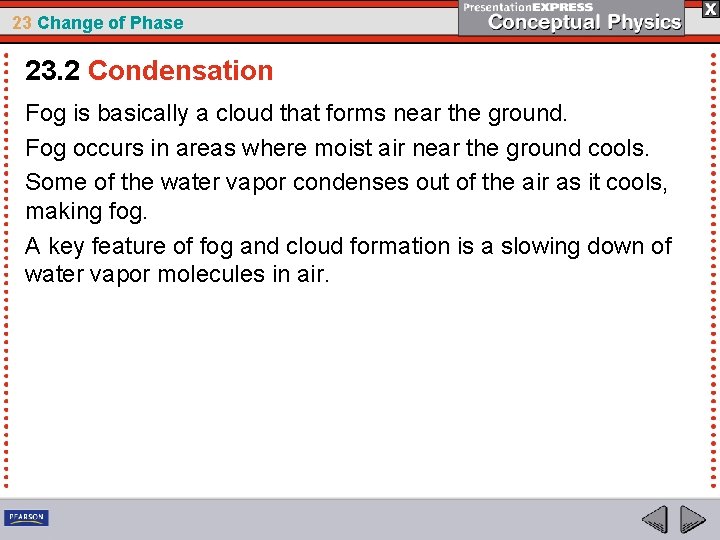 23 Change of Phase 23. 2 Condensation Fog is basically a cloud that forms