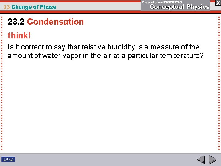 23 Change of Phase 23. 2 Condensation think! Is it correct to say that
