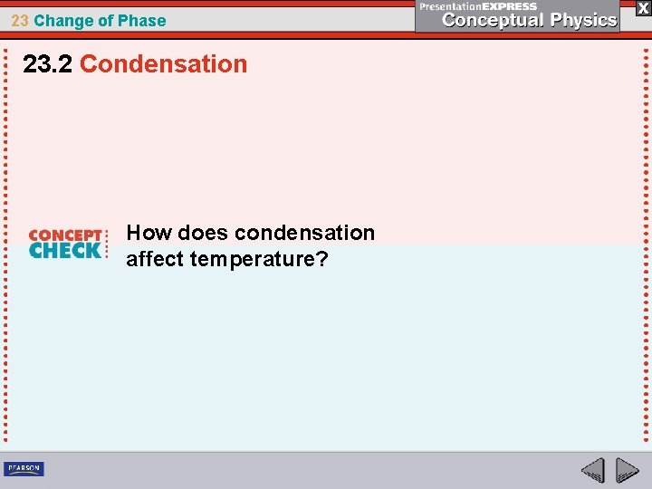 23 Change of Phase 23. 2 Condensation How does condensation affect temperature? 