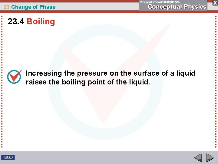 23 Change of Phase 23. 4 Boiling Increasing the pressure on the surface of