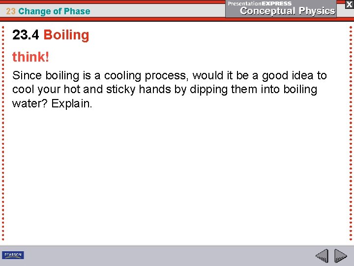 23 Change of Phase 23. 4 Boiling think! Since boiling is a cooling process,